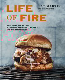 Life of Fire - Mastering the Arts of Pit-Cooked Barbecue, the Grill, and the Smokehouse: A Cookbook