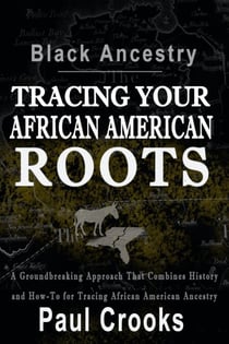 Tracing African American Family History A Practical Guide to Reconstructing Roots Through Records, Oral History, and DNA