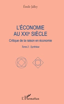 L'économie au XXIe siècle - Critique de la raison en économie - Tome 2 : Synthèse