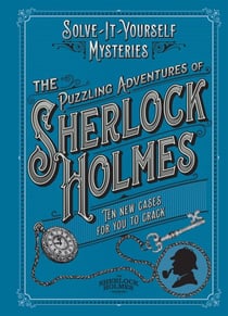 The Puzzling Adventures of Sherlock Holmes - Ten New Cases for You to Crack