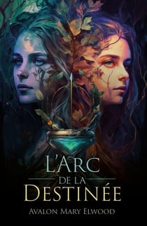 L'Arc de la destinée - La saga de Cassandre et Akoriss, volume 1