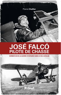 José Falco, pilote de chasse - Dernier as de la guerre d'Espagne dans le ciel catalan