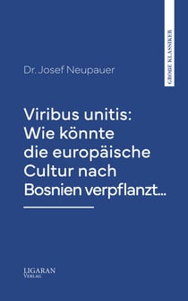 Viribus unitis: Wie könnte die europäische Cultur nach Bosnien verpflanzt...