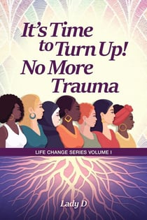 It’s Time to Turn Up! No More Trauma - Life Change Series, #1