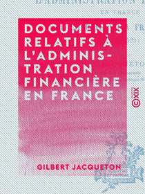 Documents relatifs à l'administration financière en France - De Charles VII à François Ier (1443-1523)