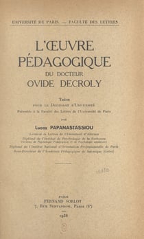 L'œuvre pédagogique du docteur Ovide Decroly - Thèse pour le Doctorat d'université présentée à la Faculté des lettres de l'Université de Paris