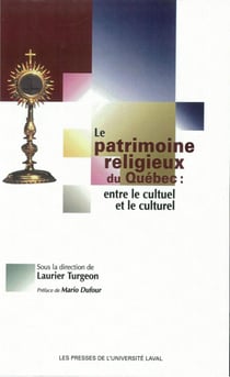 Le patrimoine religieux du Québec - Entre le cultuel et le culturel