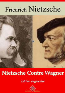 Nietzche contre Wagner – suivi d'annexes - Nouvelle édition 2019