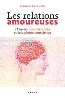 Les relations amoureuses à l’ère des neurosciences et de la pleine conscience
