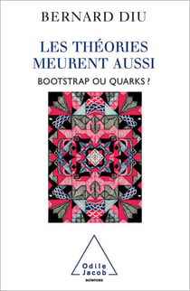 Les théories meurent aussi - Bootstrap ou quarks