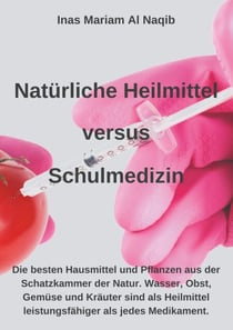 Natürliche Heilmittel versus Schulmedizin - Hier finden Sie die besten Hausmittel und Pflanzen aus der Schatzkammer der Natur. Hexagonales Wasser, Obst, Gemüse und Kräuter sind als Heilmittel leistungsfähiger als jedes Medikament.