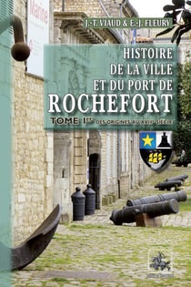 Histoire de la Ville et du Port de Rochefort (Tome 1)