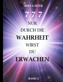 777 Nur durch die Wahrheit wirst du Erwachen - Band 2