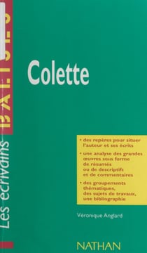 Colette - Des repères pour situer l'auteur, ses écrits, l'œuvre étudiée. Une analyse de l'œuvre sous forme de résumés et de commentaires. Une synthèse littéraire thématique. Des jugements critiques, des sujets de travaux, une bibliographie