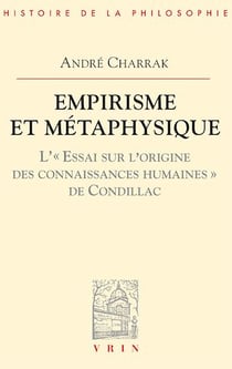 Empirisme et métaphysique - L'Essai sur l'origine des connaissances humaines de Condillac