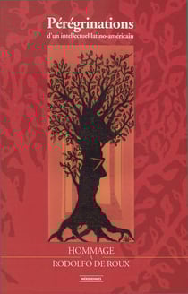 Pérégrinations d’un intellectuel latino-américain - Hommage à Rodolfo de Roux
