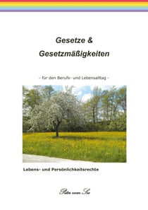 Gesetze & Gesetzmäßigkeiten - für den Berufs- und Lebensalltag - Lebens und Persönlichkeitsrechte