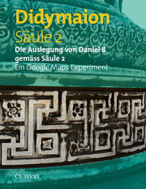 Säule 2 Didymaion - Die Auslegung von Daniel 8 gemäss Säule 2 Ein Google Maps Experiment