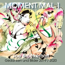 Moment Mal 1 - Gedanken und Bilder 2019 / 2020
