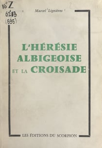 L'hérésie albigeoise et la Croisade