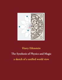 The Synthesis of Physics and Magic - a sketch of a unified world view