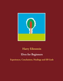 Elves for Beginners - Experiences, Conclusions, Healings and Elf-Gods