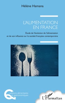 L'alimentation en France - Etude de l'évolution de l'alimentation et de son influence sur la société française contemporaine
