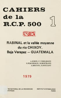 Rabinal et la vallée moyenne du Rio Chixoy. Vol. 1 - Baja Verapaz, Guatemala