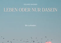 Leben oder nur Dasein - Bin zufrieden