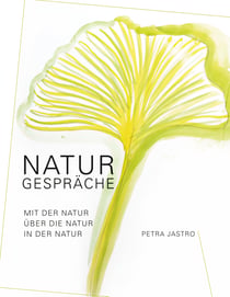 Naturgespräche - Mit der Natur, über die Natur, in der Natur