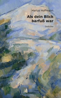 Als dein Blick barfuß war - Gedichte