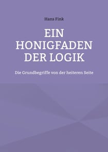 Ein Honigfaden der Logik - Die Grundbegriffe von der heiteren Seite