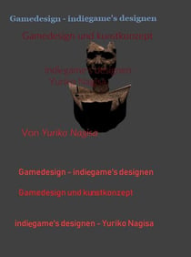 Gamedesign - Indiegames designen: Gamedesign und Kunstkonzept