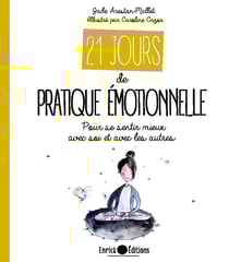 21 jours de pratique émotionnelle - Pour se sentir mieux avec soi même et avec les autres