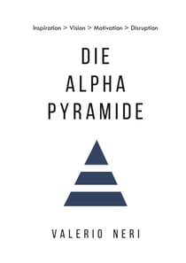 Die Alpha Pyramide - Inspiration &gt; Vision &gt; Motivation &gt; Disruption