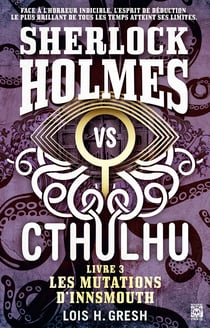 Sherlock vs Cthulhu 3 - Les mutations d'Innsmouth - Sherlock vs Cthulhu, T3