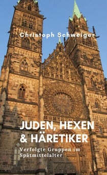 Juden, Hexen & Häretiker - Verfolgte Gruppen im Spätmittelalter