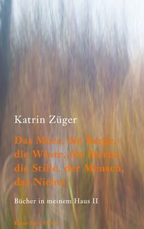 Das Meer, die Berge, die Wüste, die Sterne, die Stille, der Mensch, das Nichts - Bücher in meinem Haus II