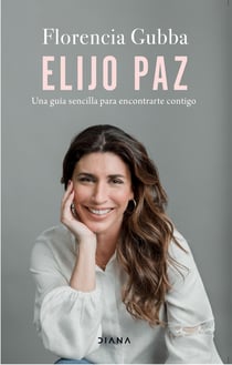 Elijo paz - Una guía sencilla para encontrarte contigo
