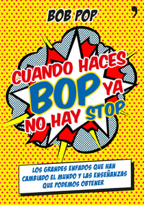 Cuando haces bop ya no hay stop - Los grandes enfados que han cambiado el mundo y las enseñanzas que podemos obtener