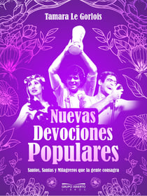 Nuevas devociones populares - Santos, santas y milagreros que la gente consagra