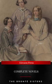 The Brontë Sisters : Complete Novels - Jane Eyre, Wuthering Heights, The Tenant of Wildfell Hall, Villette (NTMC Classics)
