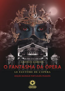 O fantasma da Ópera: Le fantôme de l'Opéra - Edição bilíngue português - francês