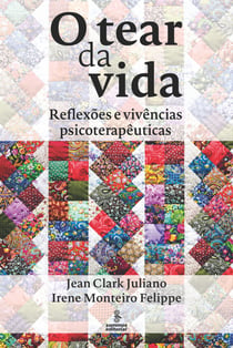 O tear da vida - Reflexões e vivências psicoterapêuticas