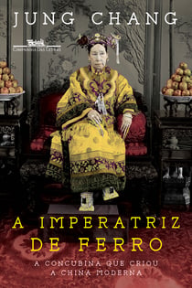 A imperatriz de ferro - A concubina que criou a China moderna