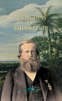 As barbas do imperador - D. Pedro II, um monarca nos trópicos