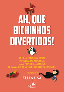 Ah, que bichinhos divertidos! - O peixinho medroso, Pinguim de mochila, Uma ponte luminosa, O cavalinho vermelho do carrossel