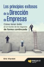 Los principios exitosos de la dirección de empresas - Cómo tener éxito en el mundo de los negocios de forma continuada