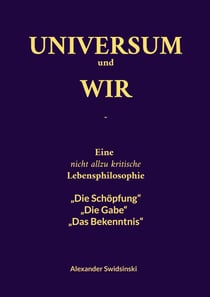 Universum und wir - Eine nicht allzu kritische Lebensphilosophie