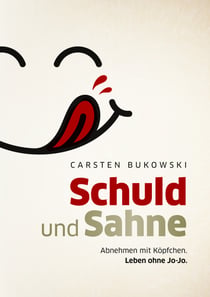 Schuld und Sahne - Abnehmen mit Köpfchen. Leben ohne Jo-Jo.